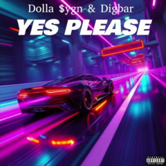Dolla $ygn Ft. DigBar- YES PLEASE!