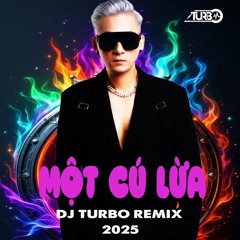 MỘT CÚ LỪA - TURBO REMIX 2025