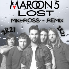 Maroon 5 - Lost ( MKHROSS - REMIX ) #2K21#