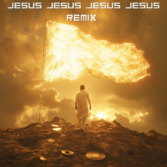 Jesus Jesus Jesus Jesus  Remix