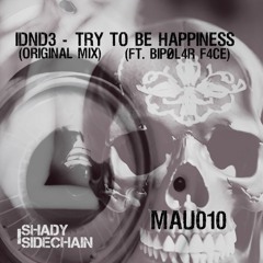 IDND3 - Try To Be Hapinness(Ft. BIPØL4R F4CE)(Original Mix)(MAU011) (Shady SideChain Label)FREE DL