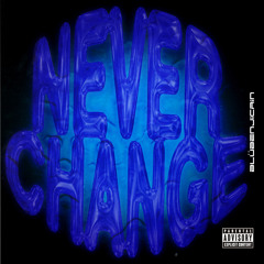 Never Change (Luive) *Stream on Apple/Spotify*