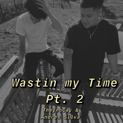 Wastin my Time Pt.2