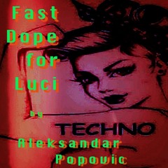 Fast Dope For Luci by Aleksandar Popovic