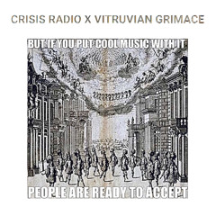 CRISIS RADIO X VITRUVIAN GRIMACE