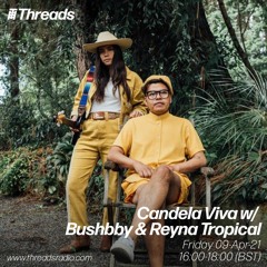Candela Viva w/ Bushbby & Reyna Tropical - 09-Apr - 21