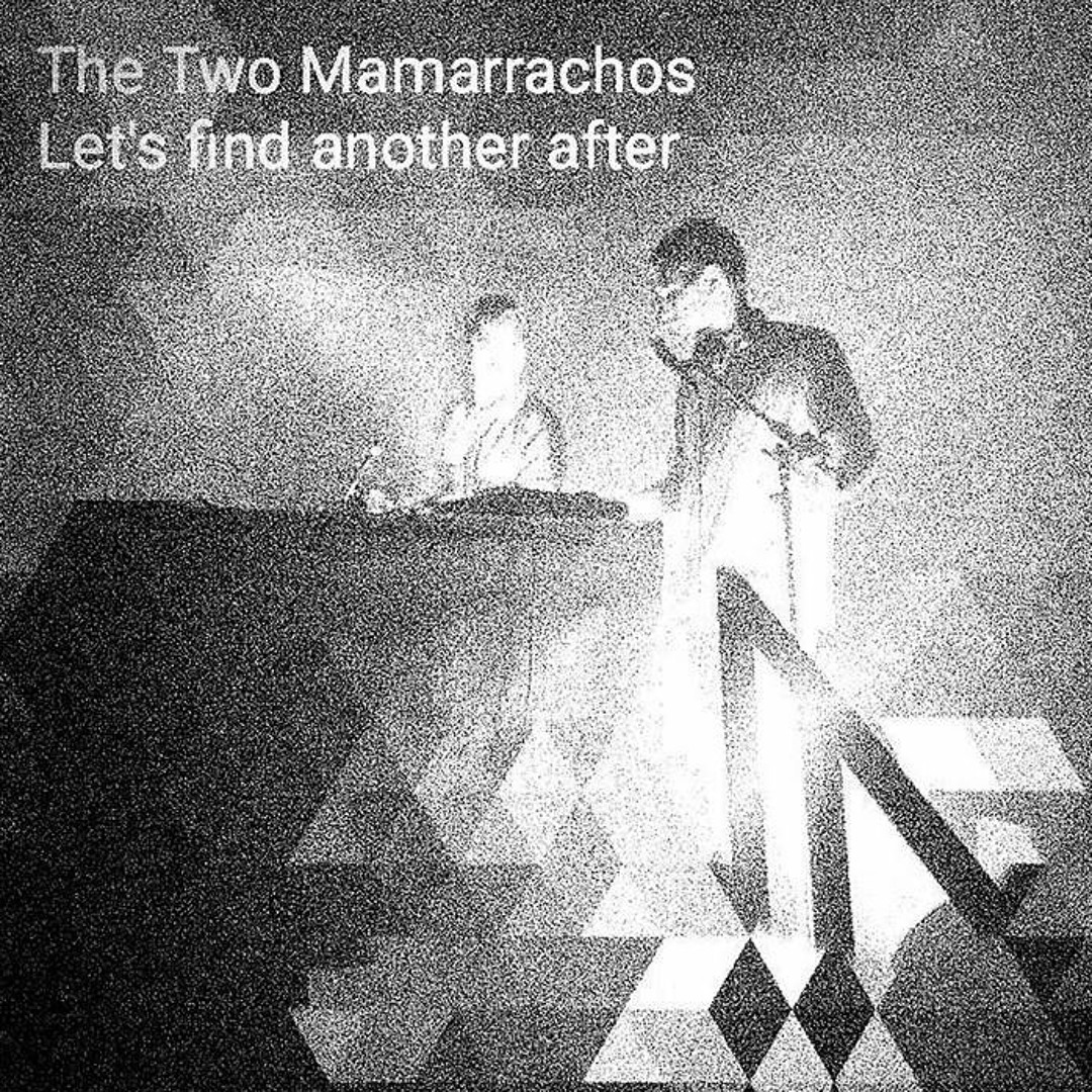 Stream The Two Mamarrachos- Let's Find Another After by NEIN RECORDS ...