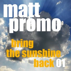 MATT PROMO - Bring The Sunshine Back 01 (Minimal Tech House 26.05.10)