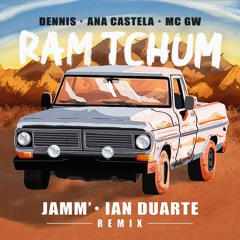 Dennis, Ana Castela - RAM TCHUM (JAMM' & Ian Duarte Remix) (COPYRIGHT) - Free Download