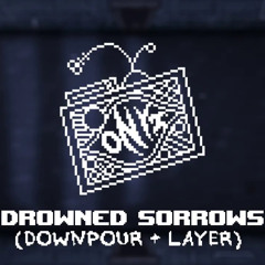 Drowned Sorrows - (Downpour + Layer)