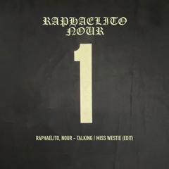 Raphaelito, Nour - Talking / Miss Westie (EDIT) [FREE DL]