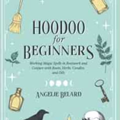 [GET] PDF 📝 Hoodoo For Beginners: Working Magic Spells in Rootwork and Conjure with