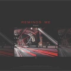 REMINDS ME (RMX)