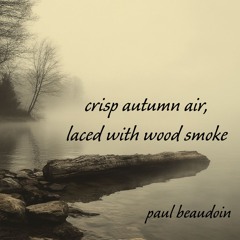 crisp autumn air, laced with wood smoke