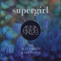Anna Naklab x Alle Farben x YouNotUs - Supergirl (Franz Alice Stern Remix)