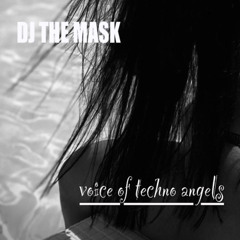 DJ THE MASK - VOICE OF TECHNO ANGELS (Original Mix)