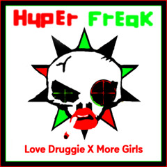 Hyper Freak - Love Druggie X More Girls