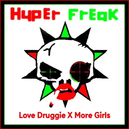 Hyper Freak - Love Druggie X More Girls
