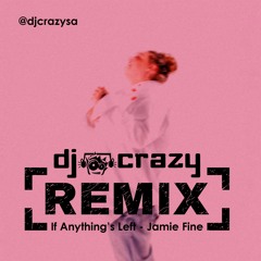 Jamie Fine - If Anything's Left (DJ Crazy SA Remix)