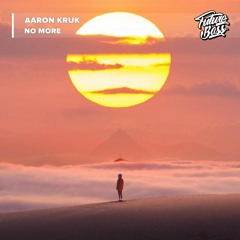 Aaron Kruk - No More [Future Bass Release]
