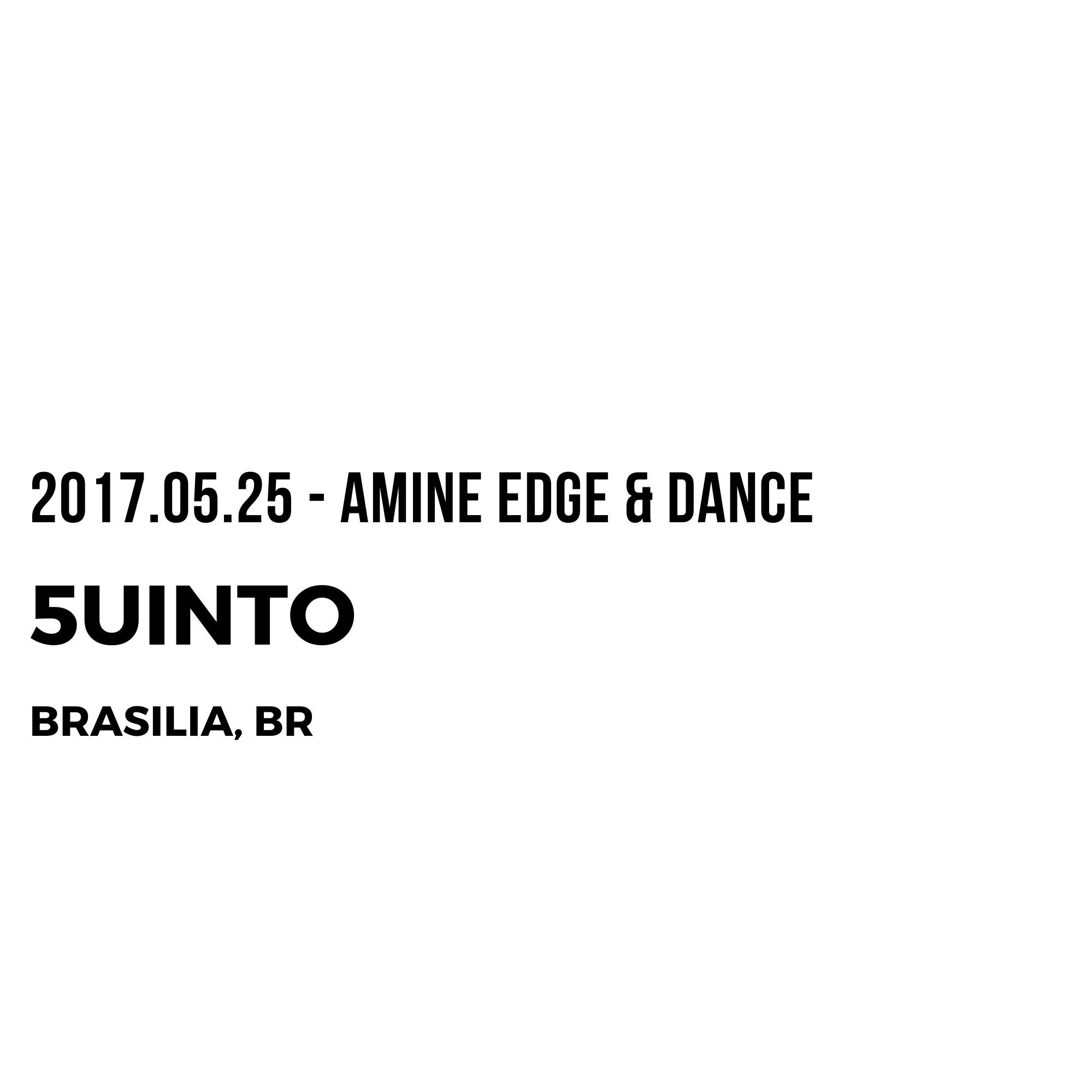 2017.05.25 - Amine Edge & DANCE @ 5uinto, Brasilia, BR