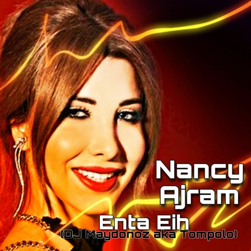 Stream Nancy Ajram - Enta Eih 2010 Remix (DJ MAYDONOZ aka TOMPOLO) by DJ  Maydonoz | Listen online for free on SoundCloud