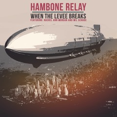 When The Levee Breaks - Hambone Relay feat Rachel Ann Morgan & Wil Schade