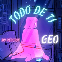 GEO - TODO DE TI (MY VERSION)