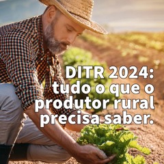 DITR 2024: tudo o que o produtor rural precisa saber