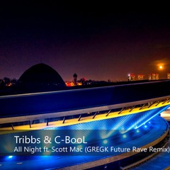 TRIBBS & C-BooL - All Night Ft. Scott Mac (GREGK Future Rave Remix)