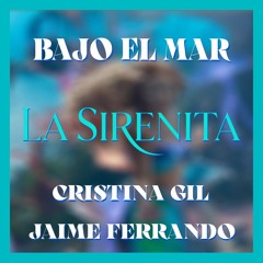 BAJO EL MAR ( LA SIRENITA ) feat. Cristina Gil, Jaime Ferrando