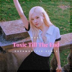 ROSÉ Toxic till the end DREAMDRIVER remix