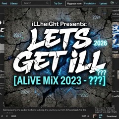 🔥 iLLheiGht Presents: LETS GET iLL [ALiVE MiX 2023 - ???] 🔥
