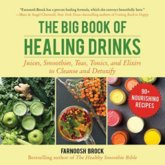 [GET] KINDLE ✓ The Big Book of Healing Drinks: Juices, Smoothies, Teas, Tonics, and E