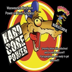 WAXWEAZLE'S HARDCORE POWER SHOW #1 ON TOXIC SICKNESS / APRIL / 2020