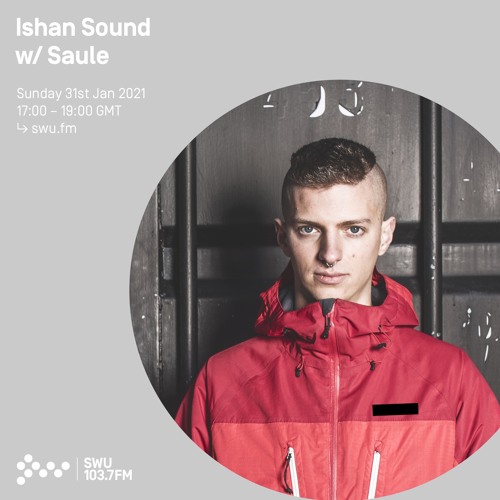 Ishan Sound w/ Saule - 31th JAN 2021