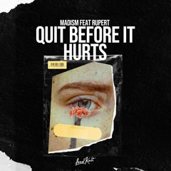 Madism feat Rupert - Quit Before It Hurts