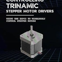 (Epub* Controlling Trinamic Stepper Motor Drivers: Using the ESP32 to Wirelessly Control Steppe
