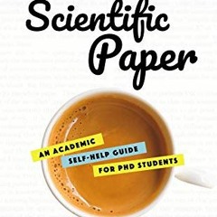 Read [EBOOK EPUB KINDLE PDF] How To Write A Scientific Paper: An Academic Self-Help Guide for PhD St
