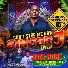 SINGER J LIVE CANT STOP ME NOW JACKSONVILLE FL.mp3