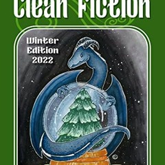 [GET] EBOOK 📦 Clean Fiction: Winter Edition 2022 (Clean Fiction Magazine Book 4) by