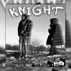 Knight Kid X Ft Kawhy