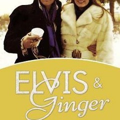 (PDF) Download Elvis and Ginger: Elvis Presley's Fiancée and Last Love Finally Tells Her Story