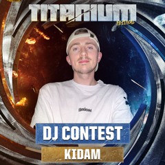 TITANIUM Festival DJ Contest - KIDAM