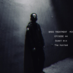 Bass Treatment Mix Episode 44 [ Guest Mix : THE HUNTED ]
