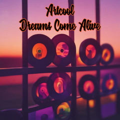 Artcool - Dreams Come Alive