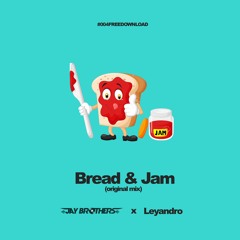 Jay Brothers & Leyandro - Bread & Jam (FREE DOWNLOAD)