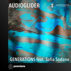 Premiere: Audioglider - Generations feat. Sofia Sodano - Saturo Sounds