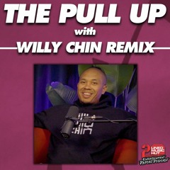 THE PULL UP with WILLY CHIN REMIX