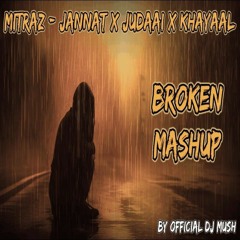 Mitraz Broken Mashup Jannat x Judaai x Khayaal By Official Dj Mush